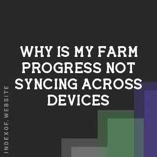 Why is my farm progress not syncing across devices? Banners